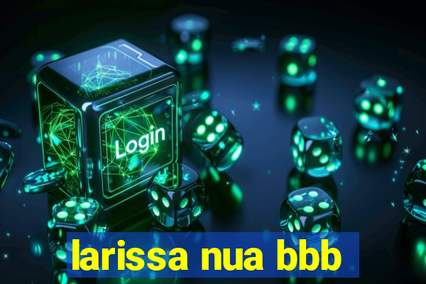 larissa nua bbb